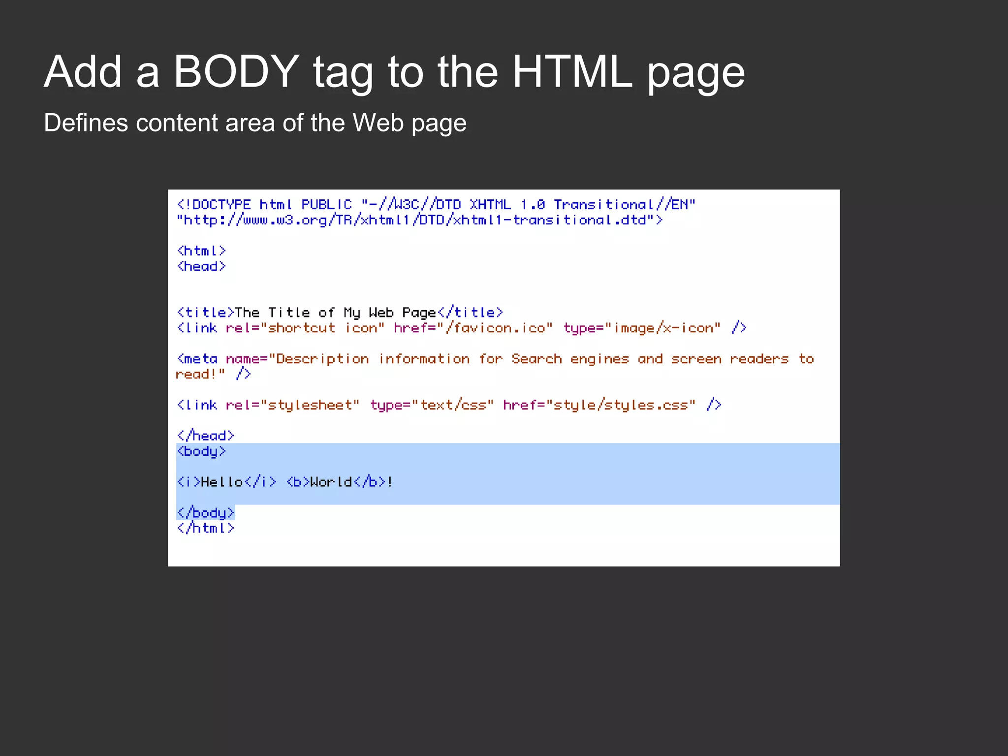 Add a BODY tag to the HTML page Defines content area of the Web page 