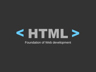 HTMLFoundation of Web development
<
<
 