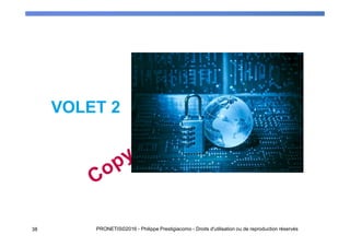 VOLET 2
38 PRONETIS©2016 - Philippe Prestigiacomo - Droits d'utilisation ou de reproduction réservés
 