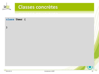 Classes concrètes

class User {

}




2013-02-13              Introduction à DART   20
 