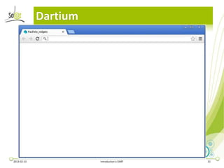 Dartium




2013-02-13             Introduction à DART   31
 