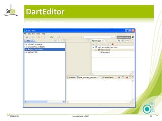 DartEditor




2013-02-13                Introduction à DART   32
 