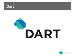 Dart 
#dartlang 
 