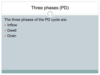 Three phases (PD)
The three phases of the PD cycle are:
 Inflow
 Dwell
 Drain
 