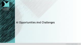 6© 2019 Decision Management Solutions
AI Opportunities And Challenges
 