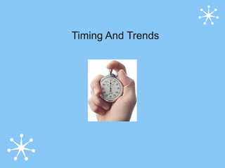 Timing And Trends
 