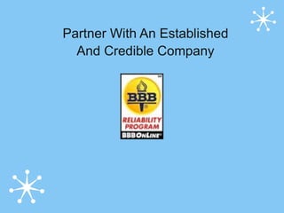 Partner With An Established
  And Credible Company
 