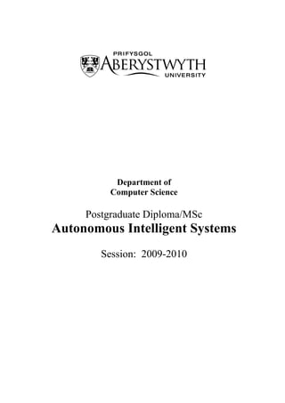 Department of
          Computer Science

     Postgraduate Diploma/MSc
Autonomous Intelligent Systems
        Session: 2009-2010
 