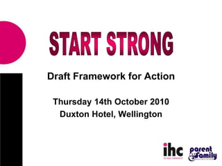 Draft Framework for Action
Thursday 14th October 2010
Duxton Hotel, Wellington
 