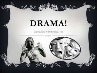 DRAMA!
Introduction to Performing Arts
 