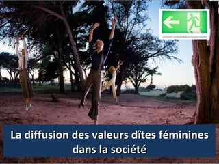 La diffusion des valeurs dîtes féminines dans la société 