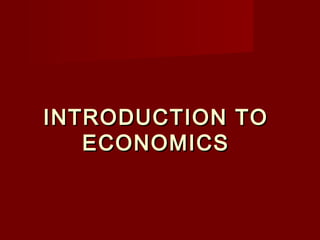 INTRODUCTION TOINTRODUCTION TO
ECONOMICSECONOMICS
 
