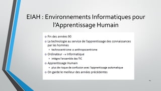 EIAH : Environnements Informatiques pour
l’Apprentissage Humain
14
 