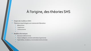 À l’origine, des théories SHS
• Origine des modèles en EIAH:
• Théories en psychologie ou en sciences de l'éducation:
• Béhaviorisme
• Cognitivisme
• Constructivisme
• …
• Modèles informatiques
• Exerciseurs (béhaviorisme)
• Tuteurs intelligents, tutoriels multimédias (Cognitivisme)
• Hypermédias, simulateurs, micromondes (Constructivisme)
• …
8
 