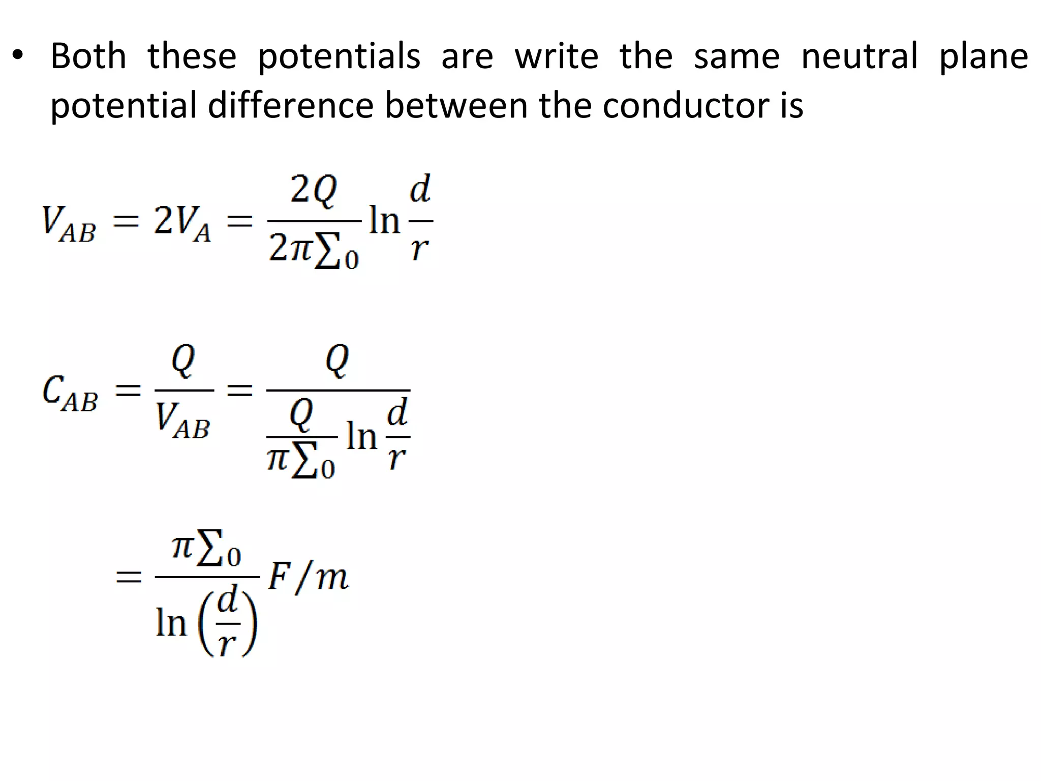 • Both these potentials are write the same neutral plane
potential difference between the conductor is
 
