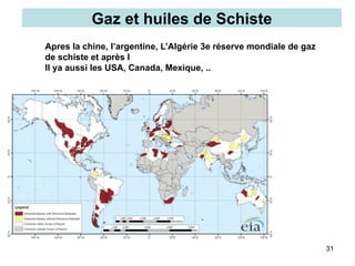 Gaz et huiles de Schiste
31
Apres la chine, l’argentine, L’Algérie 3e réserve mondiale de gaz
de schiste et après l
Il ya aussi les USA, Canada, Mexique, ..
 
