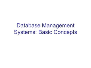 Database Management
Systems: Basic Concepts
 