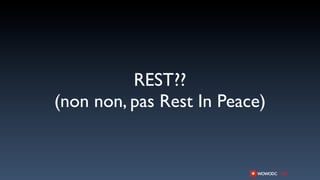 REST??
(non non, pas Rest In Peace)
 