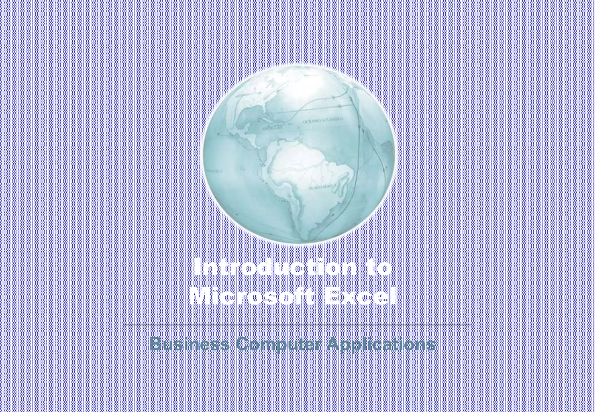 Introduction to
Microsoft Excel
Business Computer Applications
 