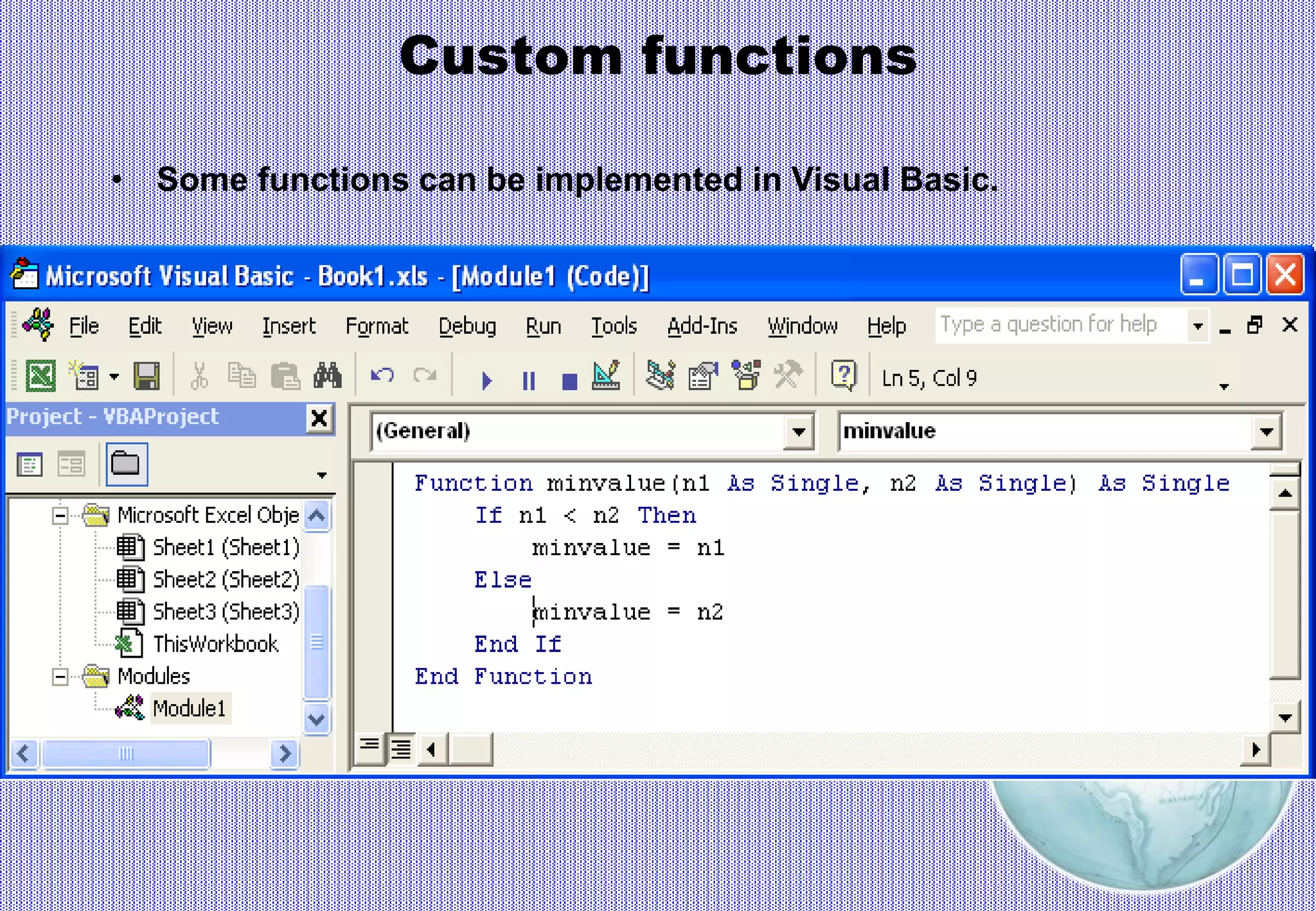 Custom functions
• Some functions can be implemented in Visual Basic.
 
