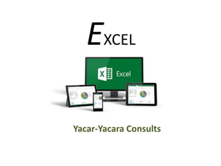 EXCEL
Yacar-Yacara Consults
 
