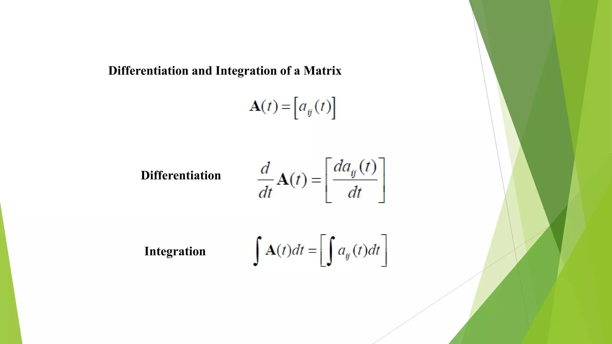 Differentiation and Integration of a Matrix
Differentiation
Integration
 