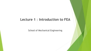 Lecture 1：Introduction to FEA
School of Mechanical Engineering
 