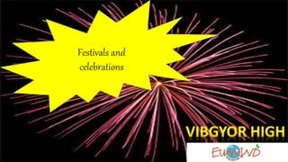 Festivals and
celebrations
 