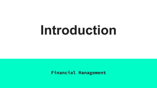 Introduction
Financial Management
 
