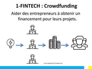 1-FINTECH : Crowdfunding
Aider des entrepreneurs à obtenir un
financement pour leurs projets.
Icons designed by freepik.com
5
 