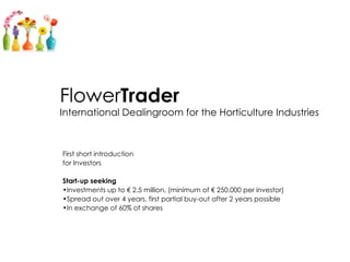 Flower Trader International Dealingroom for the Horticulture Industries ,[object Object],[object Object],[object Object],[object Object],[object Object],[object Object]