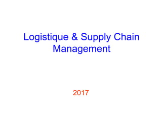 Logistique & Supply Chain
Management
2017
 
