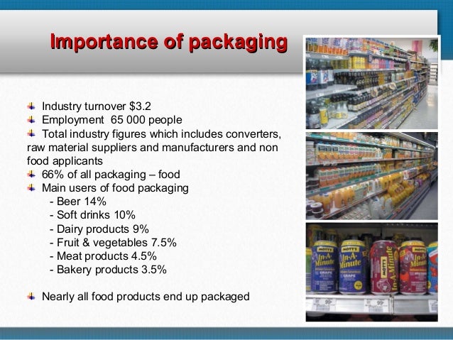 the importance of packaging in a company Trends in food consumption are raising the importance of is there a trend toward food packaging that is more the company plans to close its. the importance of packaging in a company Trends in food consumption are raising the importance of is there a trend toward food packaging that is more the company plans to close its.