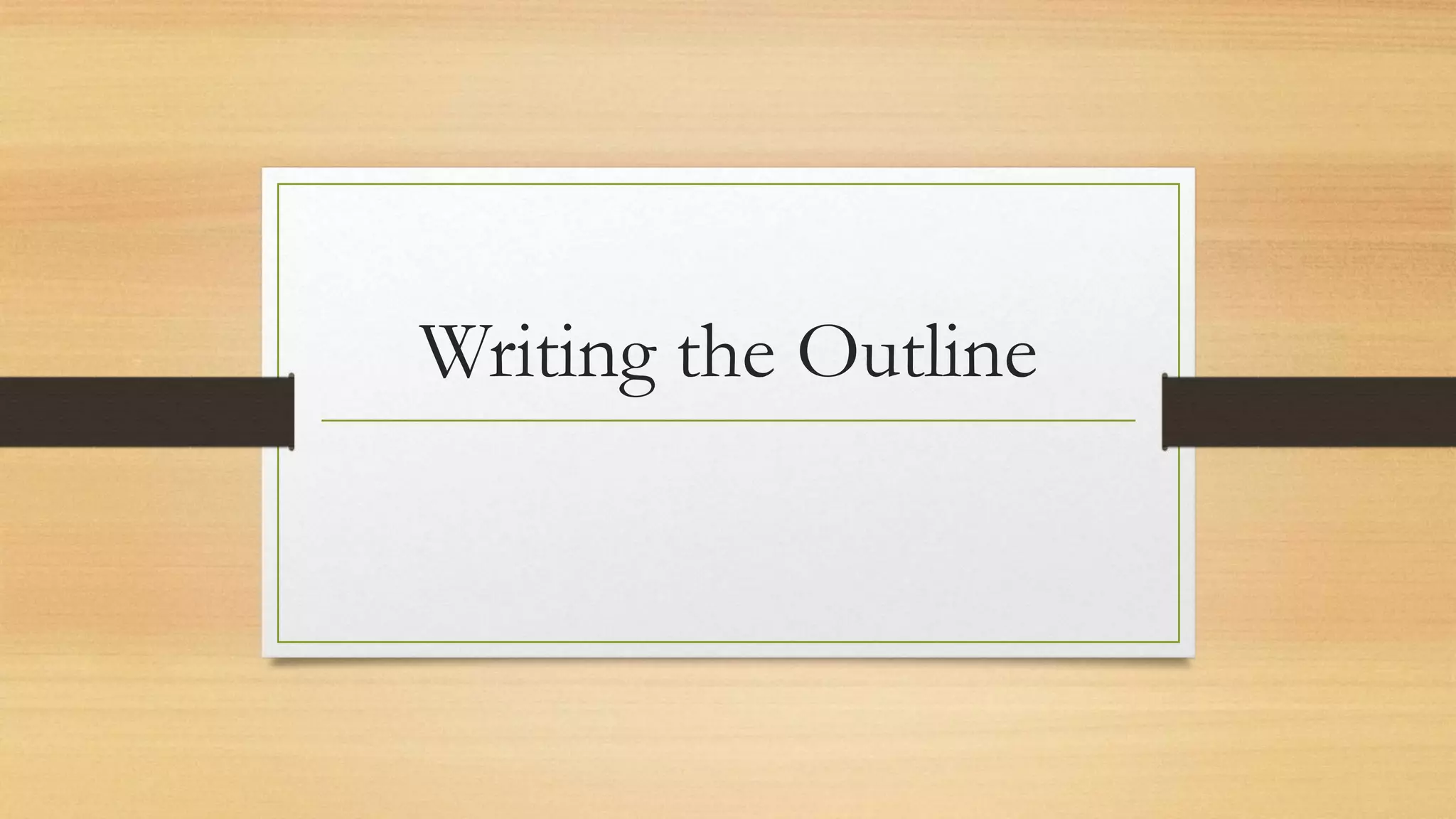 Writing the Outline
 