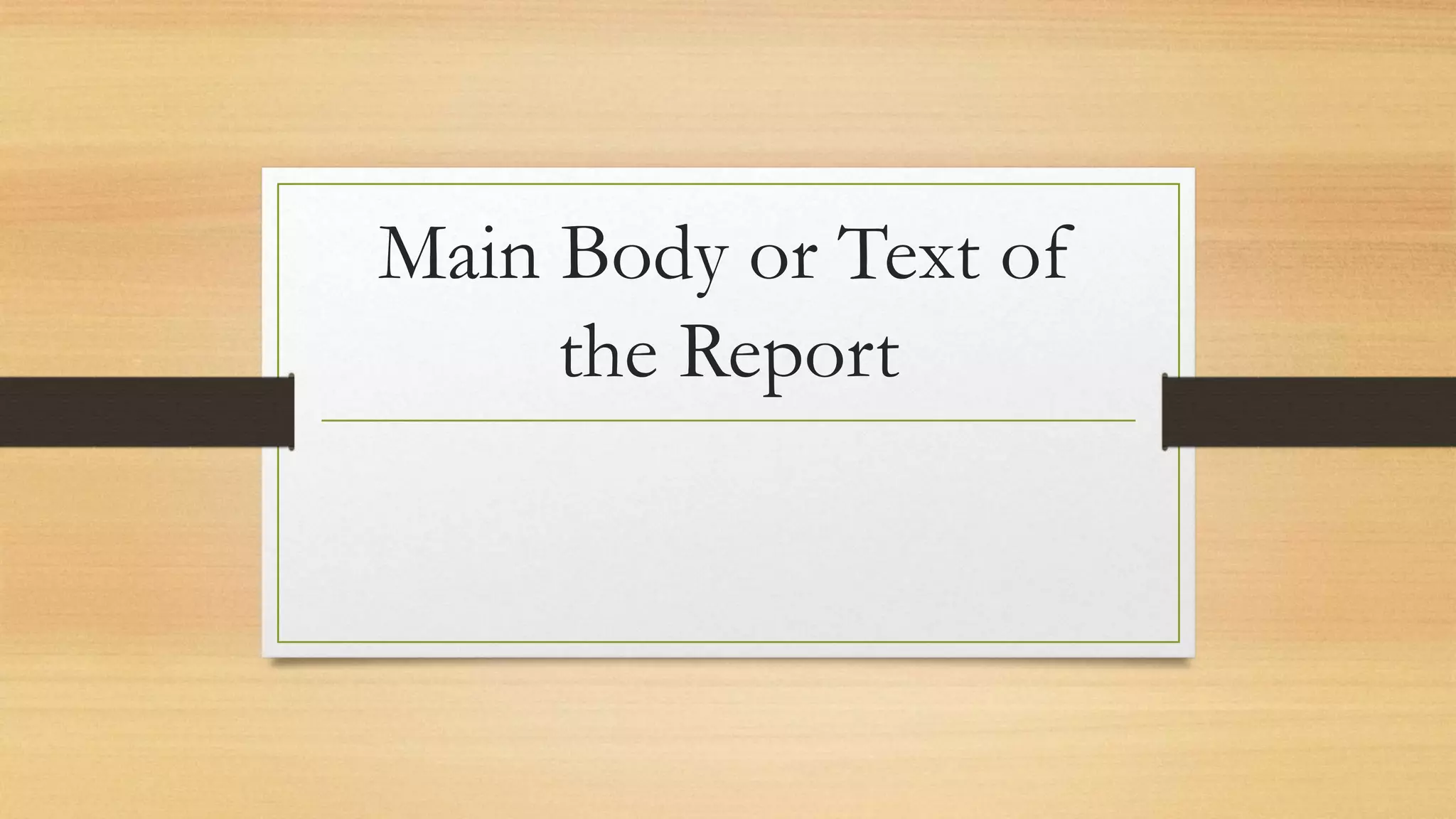 Main Body or Text of
the Report
 