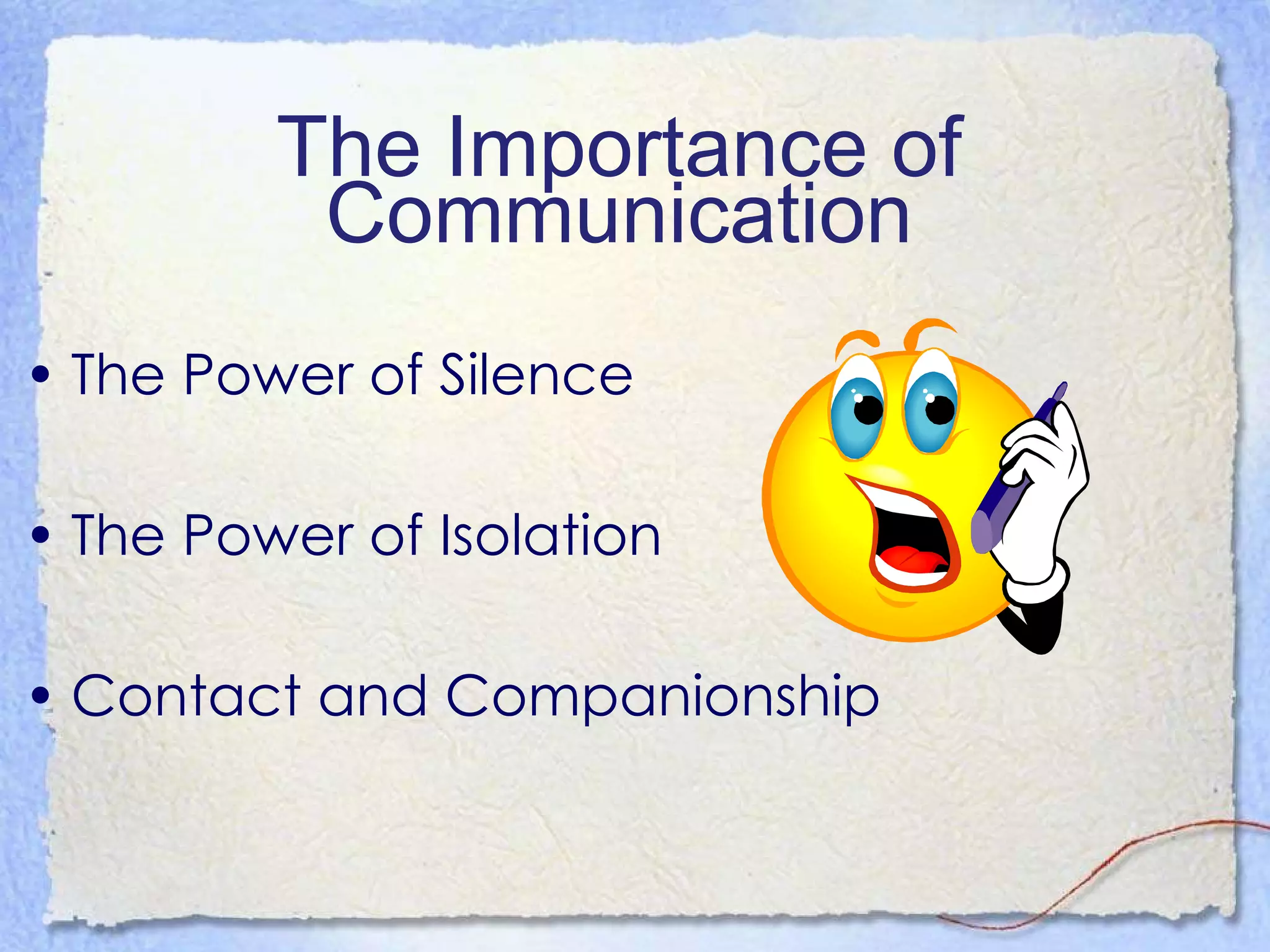 The Importance of Communication The Power of Silence The Power of Isolation Contact and Companionship 