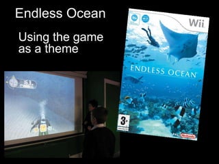 Endless Ocean Using the game as a theme 