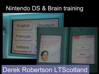 Nintendo DS & Brain training  Derek Robertson LTScotland 