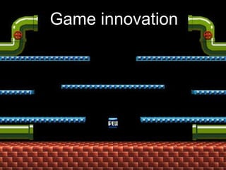 Game innovation 