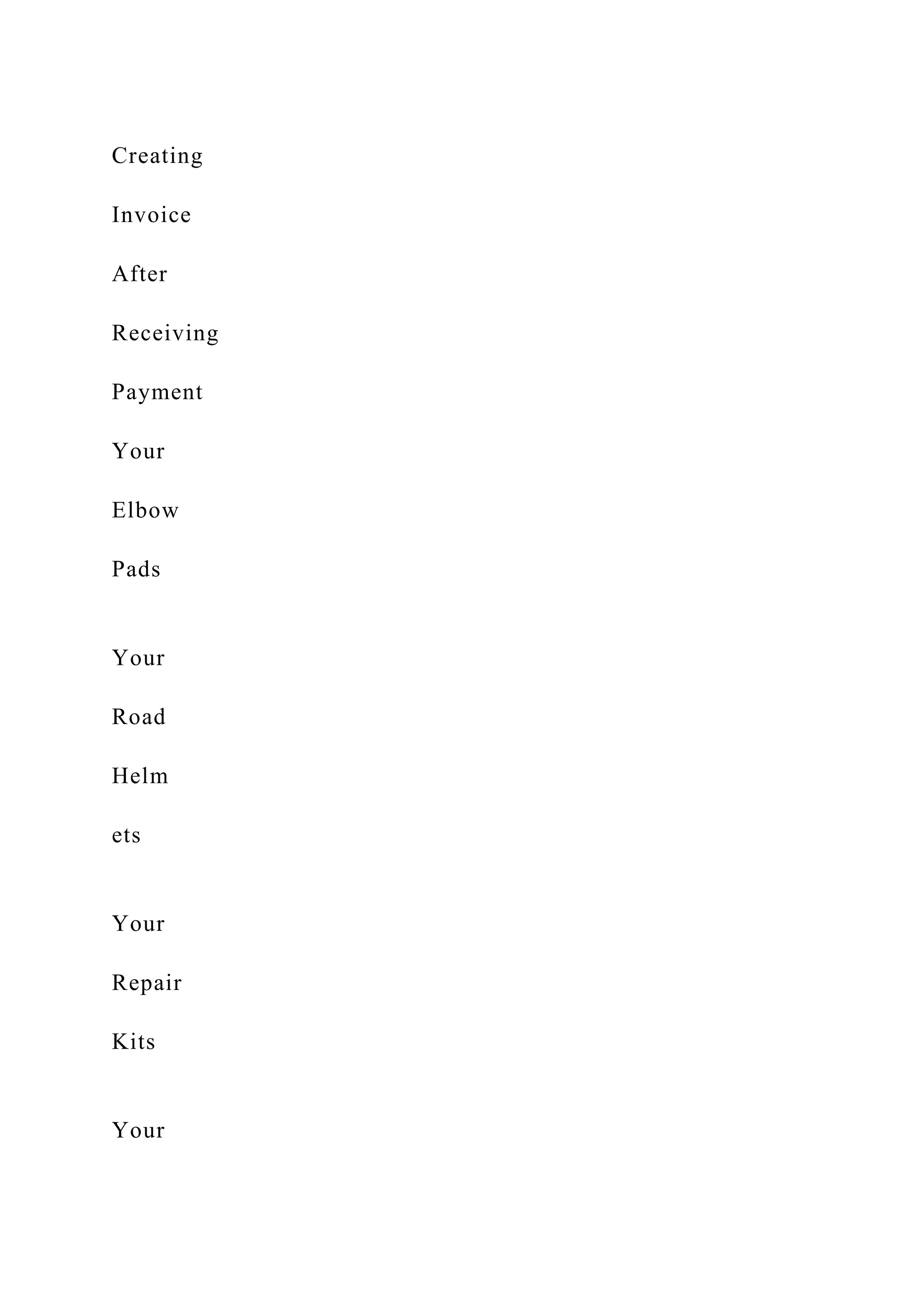 Creating
Invoice
After
Receiving
Payment
Your
Elbow
Pads
Your
Road
Helm
ets
Your
Repair
Kits
Your
 