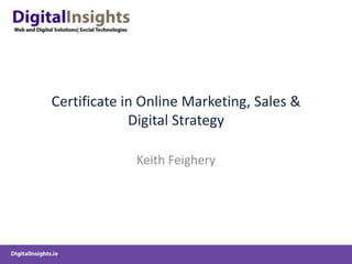 Certificate in Online Marketing, Sales & Digital Strategy Keith Feighery 