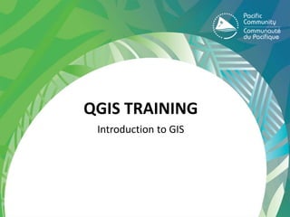 QGIS TRAINING
Introduction to GIS
 
