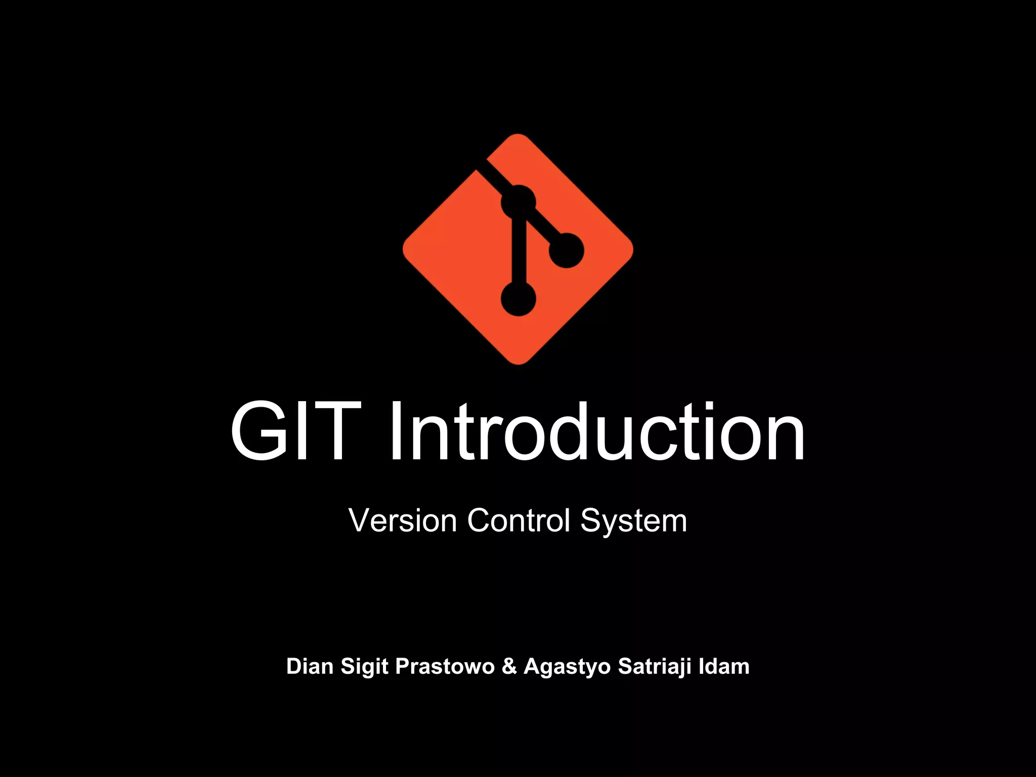 GIT Introduction
Version Control System
Dian Sigit Prastowo & Agastyo Satriaji Idam
 