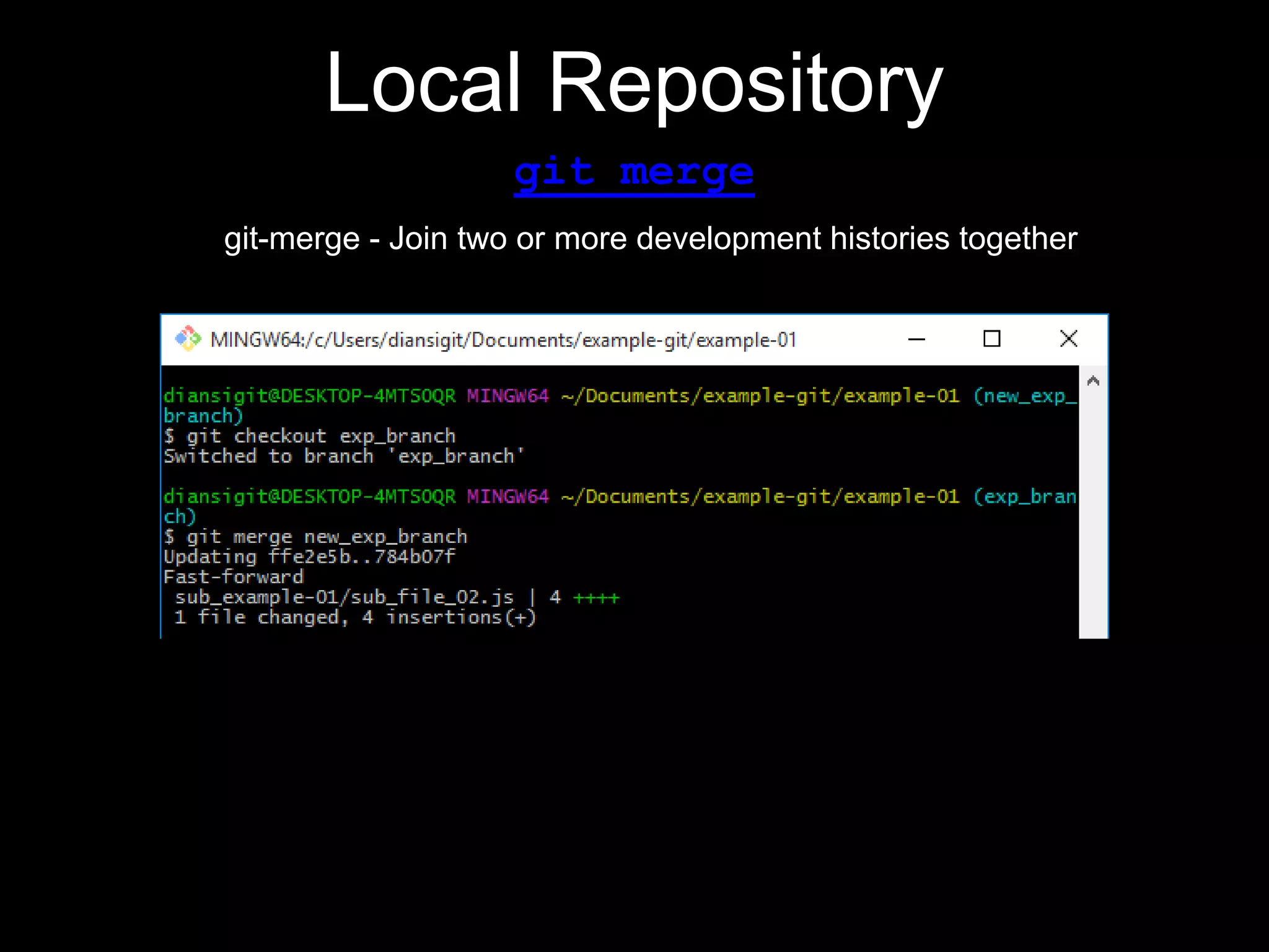 Local Repository
git merge
git-merge - Join two or more development histories together
 