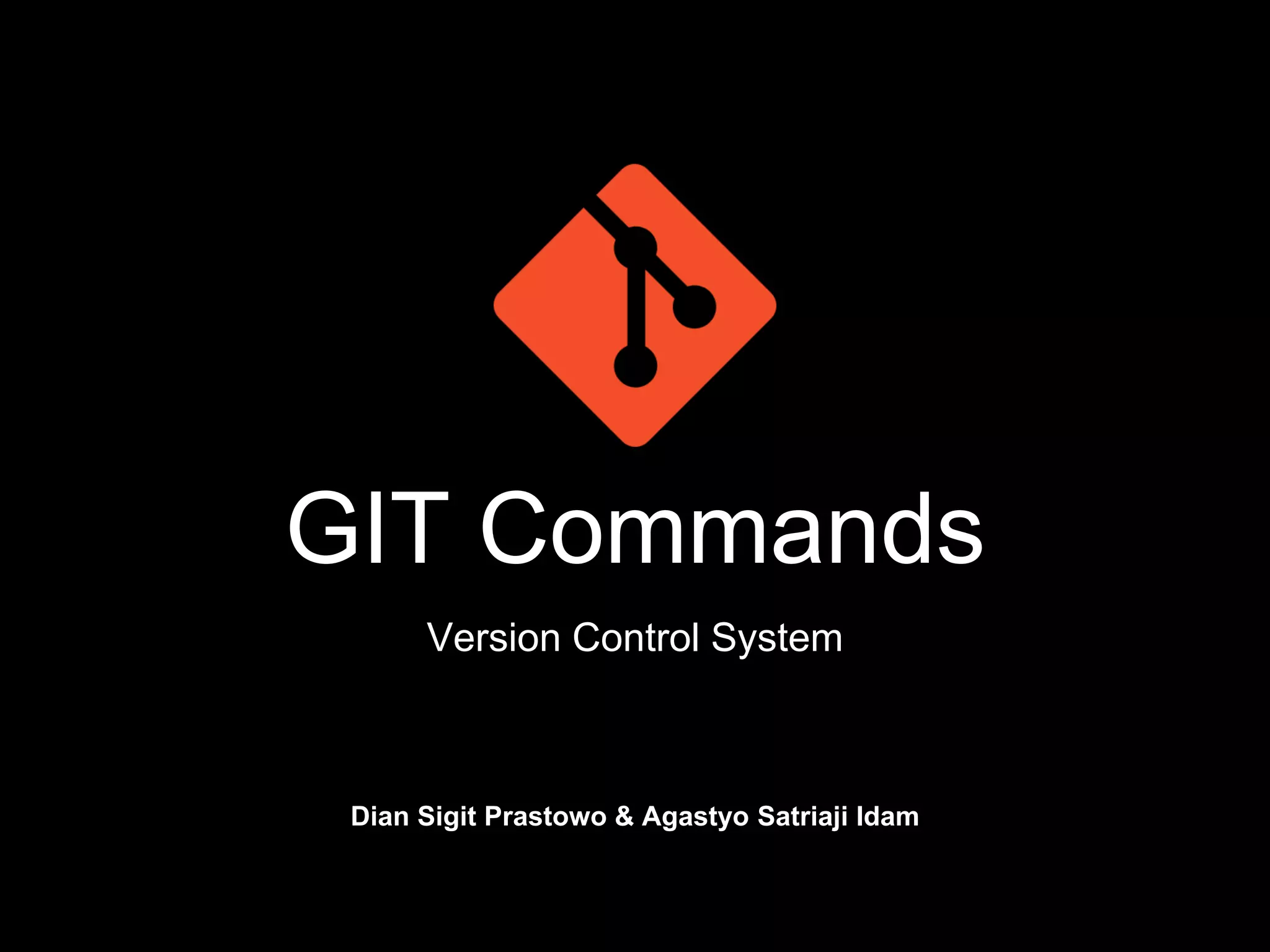 GIT Commands
Version Control System
Dian Sigit Prastowo & Agastyo Satriaji Idam
 