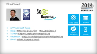 Wilfried Woivré
MVP Microsoft Azure
Blogs : http://blog.woivre.fr – http://blog.soat.fr
Twitter : http://twitter.com/wilfriedwoivre
Facebook : http://www.facebook.com/wilfriedwoivre
Email : wilfried@experts.soat.fr
 