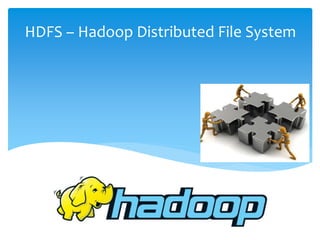 HDFS – Hadoop Distributed File System
 