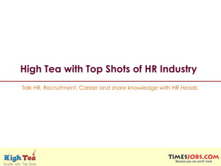 High Tea with Top Shots of HR Industry   Talk HR, Recruitment, Career and share knowledge with HR Heads 