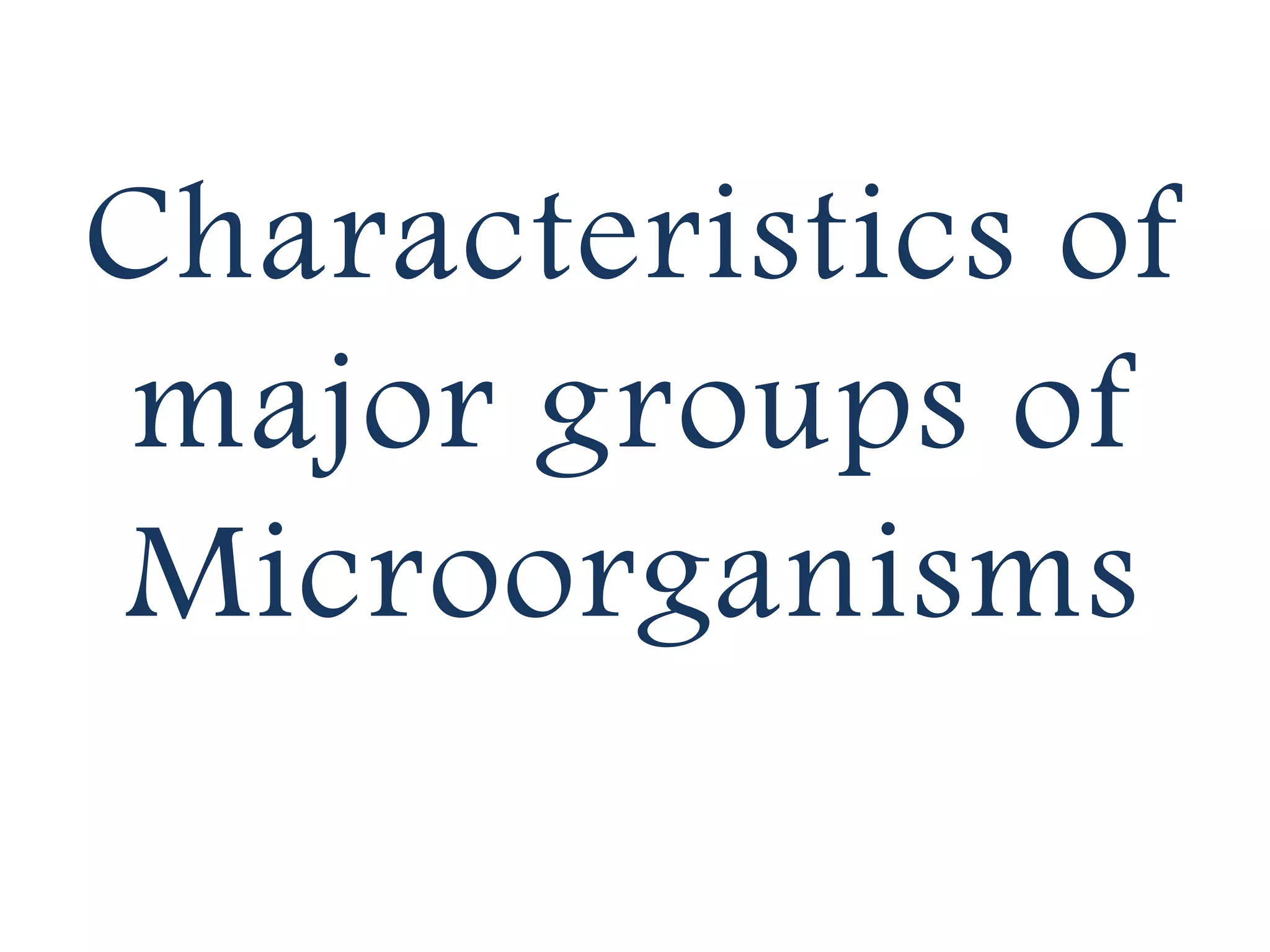 Characteristics of
major groups of
Microorganisms

 