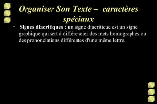 Organiser Son Texte –  caractères spéciaux   Signes diacritiques : u n signe diacritique est un signe graphique qui sert à différencier des mots homographes ou des prononciations différentes d'une même lettre. 